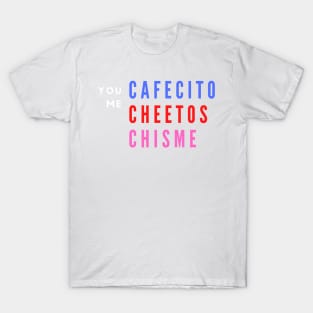 You, Me, Cafecito, Cheetos, Chisme T-Shirt
